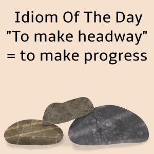 016-IDIOMS: "To make headway" "In the same boat" "On call"
