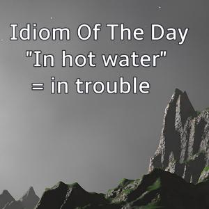 018-IDIOMS: "In hot water" "exhibit" "To slog away at something"